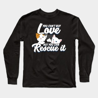 You Can't Buy Love But You Can Rescue It Long Sleeve T-Shirt